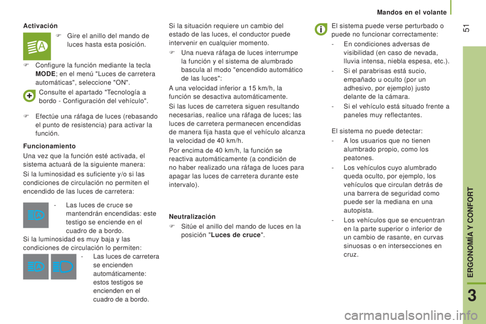 CITROEN JUMPER 2017 Manuales de Empleo (in Spanish) 51
Mandos en el volante
Jumper_es_Chap03_Ergo-et-confort_ed01-2016
Activación
Funcionamiento
Una vez que la función esté activada, el
sistema actuará de la siguiente manera:
Si la luminosidad es CITROEN JUMPER 2017 Manuales de Empleo (in Spanish) 51
Mandos en el volante
Jumper_es_Chap03_Ergo-et-confort_ed01-2016
Activación
Funcionamiento
Una vez que la función esté activada, el
sistema actuará de la siguiente manera:
Si la luminosidad es