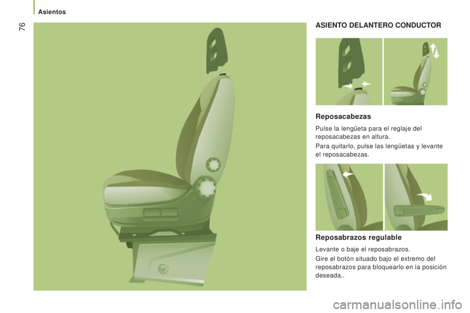 CITROEN JUMPER 2017  Manuales de Empleo (in Spanish)  76
Jumper_es_Chap03_Ergo-et-confort_ed01-2016
ASIENTO DELANTERO CONDUCTOR
Reposacabezas
Pulse la lengüeta para el reglaje del 
reposacabezas en altura.
Para quitarlo, pulse las lengüetas y levante 