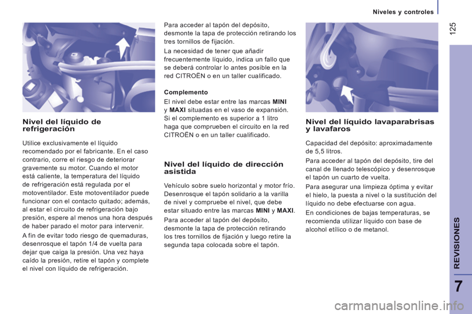 CITROEN JUMPER 2015 Manuales de Empleo (in Spanish) Niveles y controles
125
7
REVISIONES
JUMPER-PAPIER_ES_CHAP07_VERIFICATIONS_ED01-2014
Nivel del líquido de refrigeración
Utilice exclusivamente el líquido
recomendado por el fabricante CITROEN JUMPER 2015 Manuales de Empleo (in Spanish) Niveles y controles
125
7
REVISIONES
JUMPER-PAPIER_ES_CHAP07_VERIFICATIONS_ED01-2014
Nivel del líquido de refrigeración
Utilice exclusivamente el líquido
recomendado por el fabricante