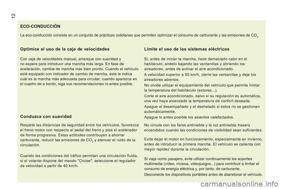 CITROEN JUMPER 2015 Manuales de Empleo (in Spanish) 12
JUMPER-PAPIER_ES_CHAP01_COUP D OEIL_ED01-2014
ECO-CONDUCCIÓN
Optimice el uso de la caja de velocidades
Con caja de velocidades manual, arranque con suavidad y
no espere para introducir una CITROEN JUMPER 2015 Manuales de Empleo (in Spanish) 12
JUMPER-PAPIER_ES_CHAP01_COUP D OEIL_ED01-2014
ECO-CONDUCCIÓN
Optimice el uso de la caja de velocidades
Con caja de velocidades manual, arranque con suavidad y
no espere para introducir una