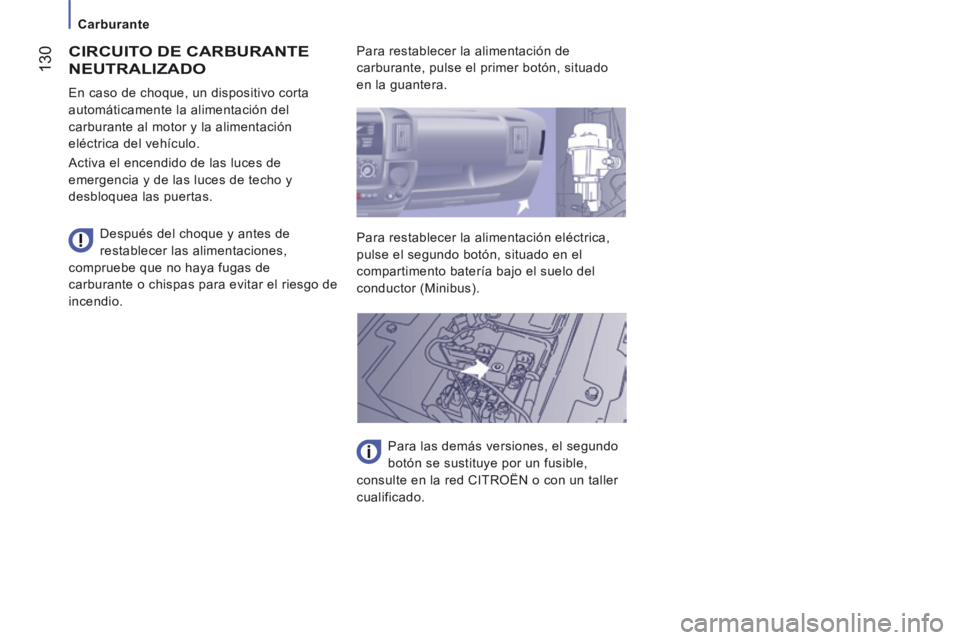 CITROEN JUMPER 2015  Manuales de Empleo (in Spanish)    Carburante   
 130
JUMPER-PAPIER_ES_CHAP07_VERIFICATIONS_ED01-2014
 CIRCUITO DE CARBURANTE 
NEUTRALIZADO 
  Después del choque y antes de 
restablecer las alimentaciones, 
compruebe que no haya fu