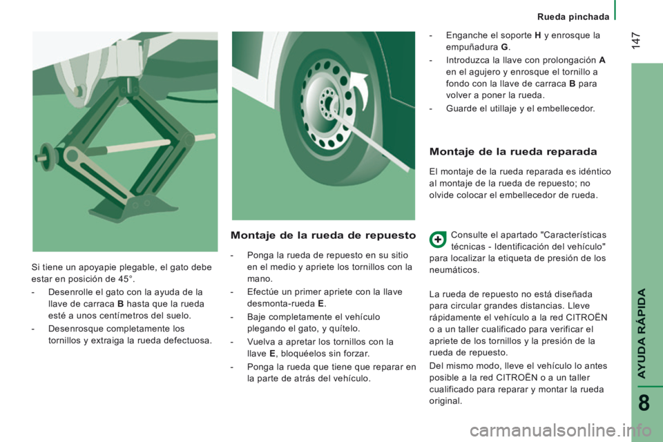 CITROEN JUMPER 2015 Manuales de Empleo (in Spanish) Rueda pinchada
147
AYUDA RÁPIDA
8
JUMPER-PAPIER_ES_CHAP08_AIDE RAPIDE_ED01-2014
Montaje de la rueda reparada
El montaje de la rueda reparada es idéntico
al montaje de la rueda de repues CITROEN JUMPER 2015 Manuales de Empleo (in Spanish) Rueda pinchada
147
AYUDA RÁPIDA
8
JUMPER-PAPIER_ES_CHAP08_AIDE RAPIDE_ED01-2014
Montaje de la rueda reparada
El montaje de la rueda reparada es idéntico
al montaje de la rueda de repues