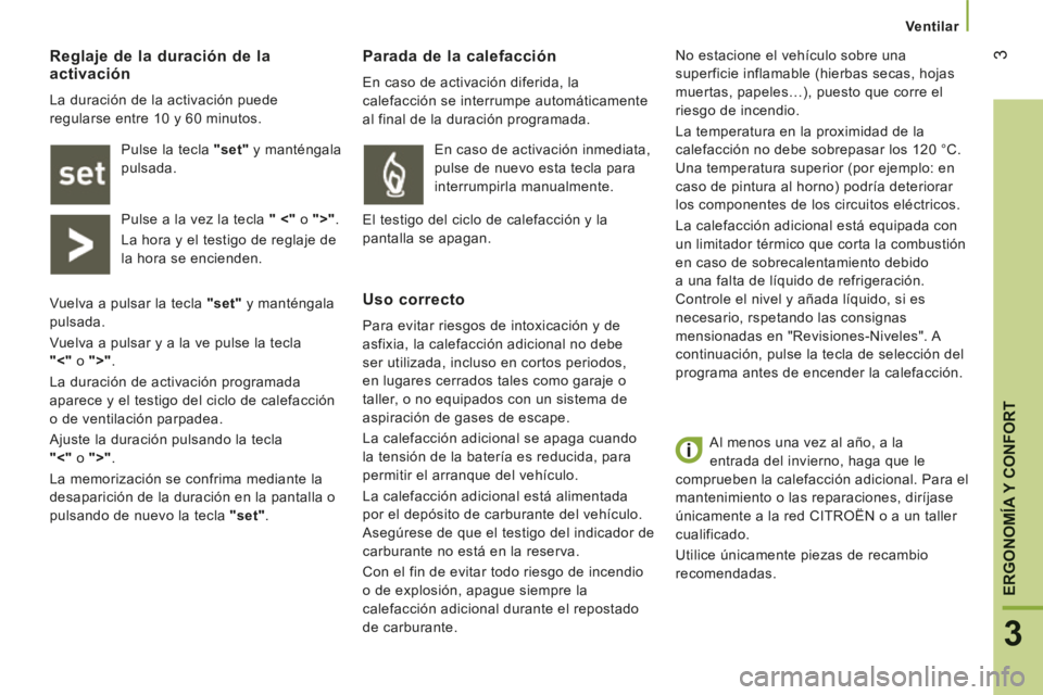 CITROEN JUMPER 2015 Manuales de Empleo (in Spanish) 3
3
ERGONOMÍA Y CONFORT
Ventilar
Al menos una vez al año, a la
entrada del invierno, haga que le
comprueben la calefacción adicional. Para el
mantenimiento o las reparaciones, diríjase
CITROEN JUMPER 2015 Manuales de Empleo (in Spanish) 3
3
ERGONOMÍA Y CONFORT
Ventilar
Al menos una vez al año, a la
entrada del invierno, haga que le
comprueben la calefacción adicional. Para el
mantenimiento o las reparaciones, diríjase