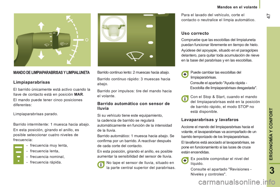 CITROEN JUMPER 2015  Manuales de Empleo (in Spanish) 47
3
ERGONOMÍA 
Y CONFORTY CONFORTY
   Mandos  en  el  volante   
JUMPER-PAPIER_ES_CHAP03_ERGO ET CONFORT_ED01-2014
 MANDO DE LIMPIAPARABRISAS Y LIMPIALUNETA  Barrido continuo lento: 2 muescas hacia 