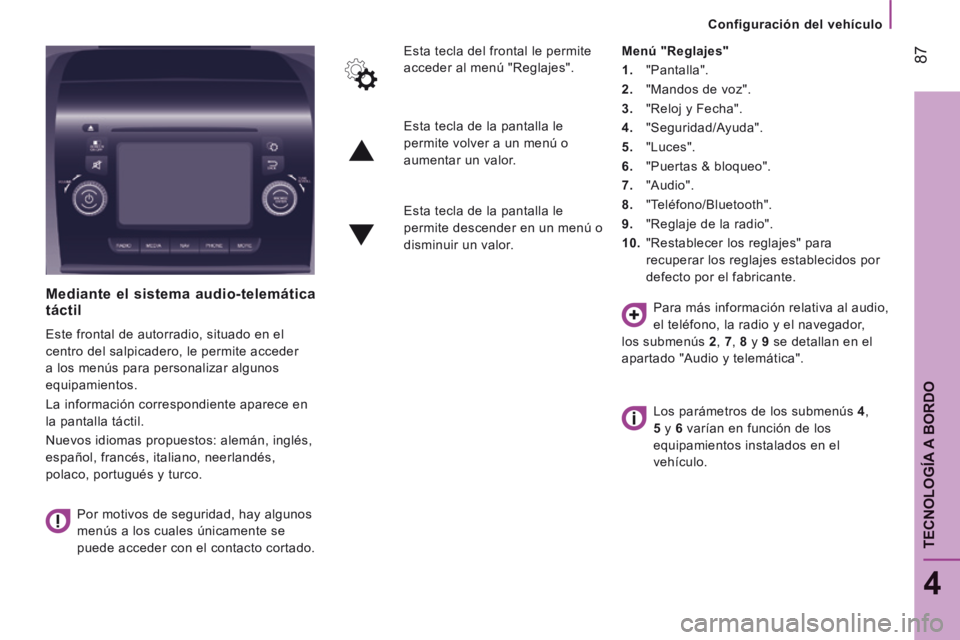 CITROEN JUMPER 2015 Manuales de Empleo (in Spanish) Configuración del vehículo
87
4
TECNOLOGÍA A BORDO
JUMPER-PAPIER_ES_CHAP04_TECHNOLOGIE A BORD_ED01-2014
Mediante el sistema audio-telemática táctil
Este frontal de autorradio, situa CITROEN JUMPER 2015 Manuales de Empleo (in Spanish) Configuración del vehículo
87
4
TECNOLOGÍA A BORDO
JUMPER-PAPIER_ES_CHAP04_TECHNOLOGIE A BORD_ED01-2014
Mediante el sistema audio-telemática táctil
Este frontal de autorradio, situa