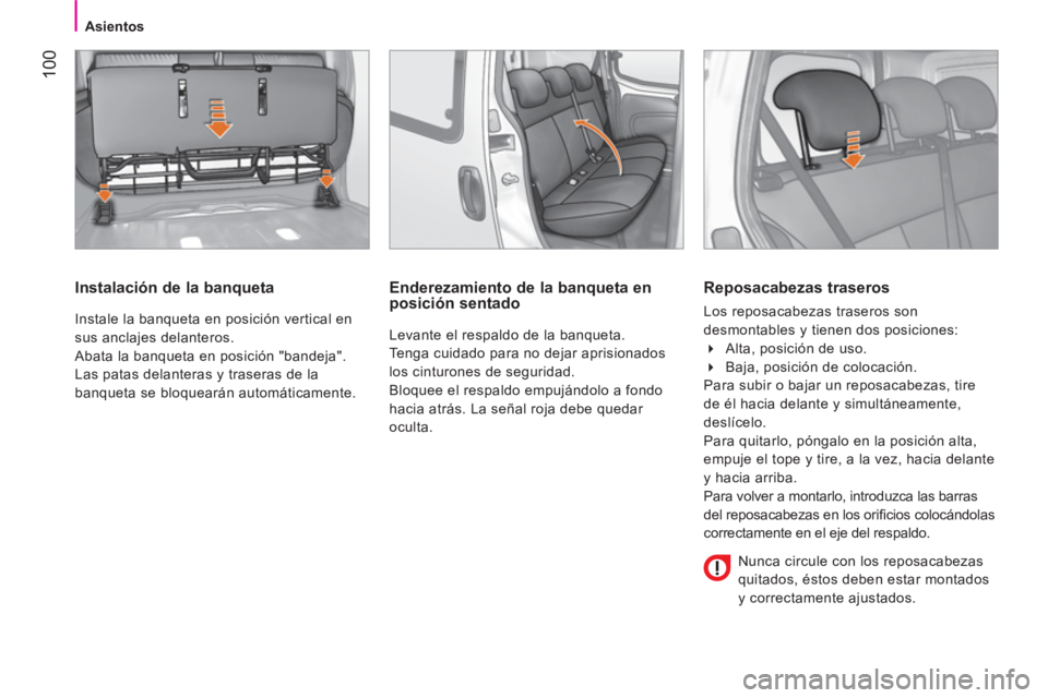 CITROEN NEMO 2014  Manuales de Empleo (in Spanish)  100
Asientos
 
 
Instalación de la banqueta 
 
Instale la banqueta en posición vertical en 
sus anclajes delanteros. 
  Abata la banqueta en posición "bandeja". 
Las patas delanteras y traseras de