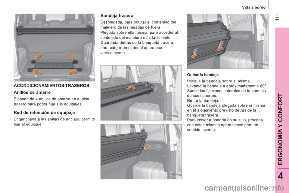 CITROEN NEMO 2014  Manuales de Empleo (in Spanish)  111
4
ERGONOMÍA Y CONFORT
 
 
 
Vida a bordo  
 
 
ACONDICIONAMIENTOS TRASEROS 
   
Anillos de amarre 
 
Dispone de 4 anillos de amarre en el piso 
trasero para poder fijar sus equipajes.  
 
 
 
 
