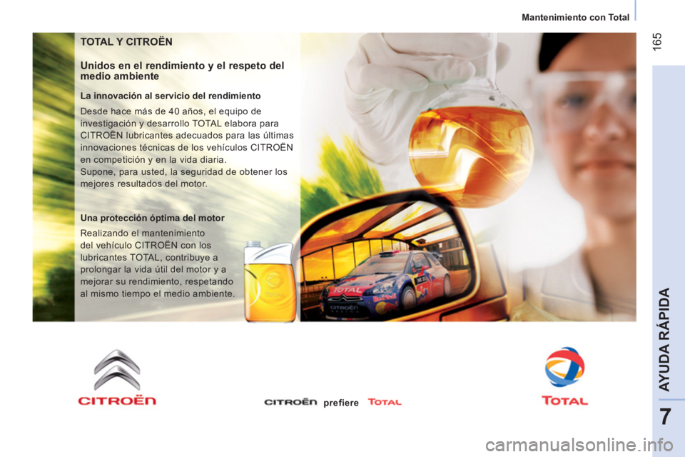 CITROEN NEMO 2014  Manuales de Empleo (in Spanish)  165
7
AYUDA RÁPIDA
 
 
 
Mantenimiento con Total  
 
 
TOTAL Y CITROËN 
 
 
Unidos en el rendimiento y el respeto del 
medio ambiente 
   
La innovación al servicio del rendimiento 
  Desde hace m