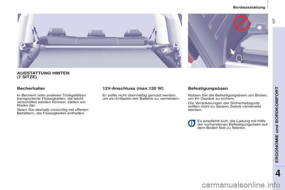 CITROEN BERLINGO MULTISPACE 2016  Betriebsanleitungen (in German)  107
Berlingo-2-VP_de_Chap04_Ergonomie_ed01-2016
Bordausstattung
AUSSTATTUNG HINTEN  
(7 SITZE)
Becherhalter
In Bechern oder anderen Trinkgefäßen 
transportierte Flüssigkeiten, die leicht 
verschü
