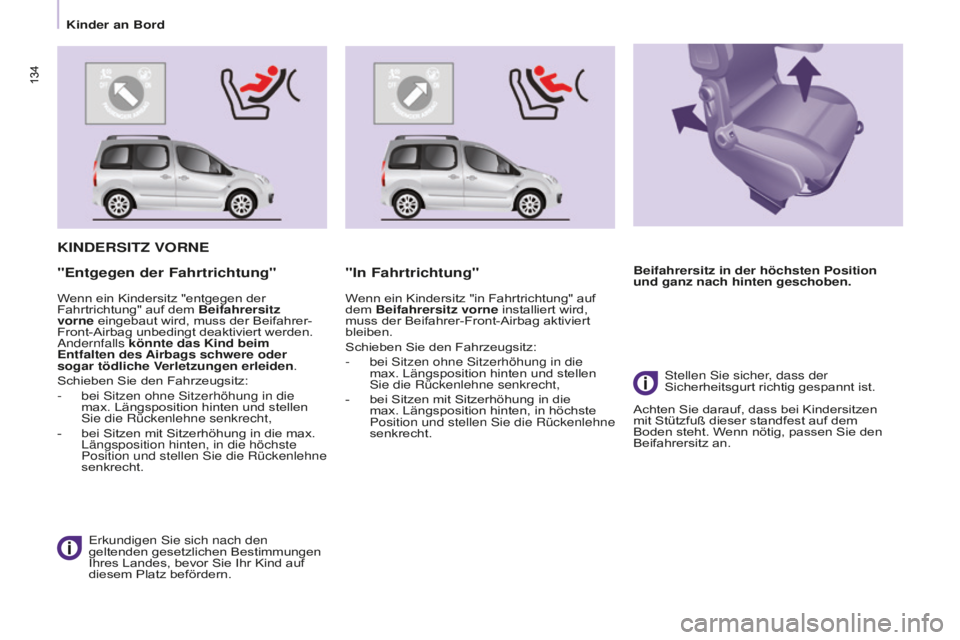 CITROEN BERLINGO MULTISPACE 2016  Betriebsanleitungen (in German) 134
Berlingo-2-VP_de_Chap05_Securite_ed01-2016
134
KINDERSITZ VORNE
 erkundigen sie sich nach den 
geltenden gesetzlichen Bestimmungen 
Ihres Landes, bevor Sie Ihr Kind auf 
diesem Platz befördern.
&
