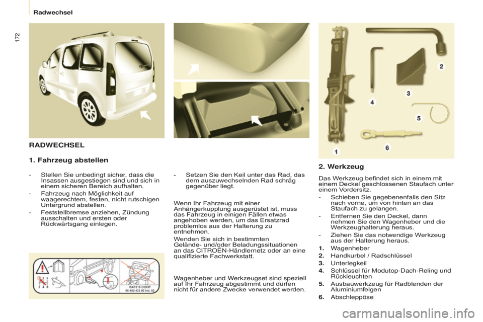 CITROEN BERLINGO MULTISPACE 2016  Betriebsanleitungen (in German) 172
Berlingo-2-VP_de_Chap08_aide-rapide_ed01-2016
1. Fahrzeug abstellen
-  stellen sie unbedingt sicher, dass die insassen ausgestiegen sind und sich in 
einem sicheren Bereich aufhalten.
-
 Fahrzeug 