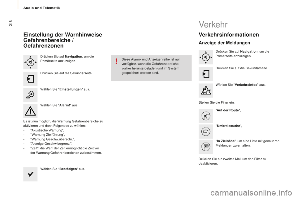 CITROEN BERLINGO MULTISPACE 2016  Betriebsanleitungen (in German) Audio und Telematik
218
Berlingo-2-VP_de_Chap10a_sM eg plus_ed01-2016
Einstellung der Warnhinweise 
Gefahrenbereiche / 
Gefahrenzonen
drücken sie a uf Navigation , um die 
Primärseite anzuzeigen.
Dr