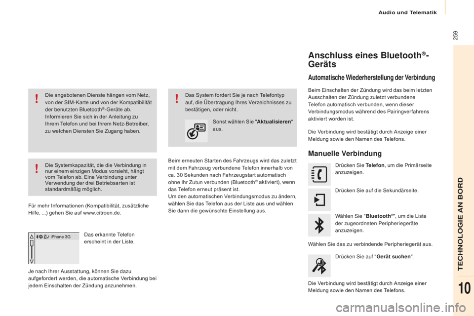 CITROEN BERLINGO MULTISPACE 2016  Betriebsanleitungen (in German) Audio und Telematik
 259
Berlingo-2-VP_de_Chap10a_sM eg plus_ed01-2016
Die angebotenen Dienste hängen vom Netz, 
von der SIM- Kar te und von der Kompatibilität 
der benutzten Bluetooth
®- Geräte a