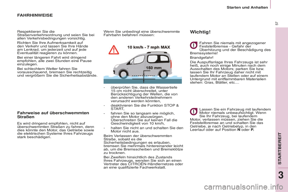 CITROEN BERLINGO MULTISPACE 2016  Betriebsanleitungen (in German) 57
Berlingo-2-VP_de_Chap03_Pret-a-partir_ed01-2016
Starten und Anhalten
FAHRHINWEISE
Respektieren sie die 
Straßenverkehrsordnung und seien Sie bei 
allen Verkehrsbedingungen vorsichtig.
Richten Sie 