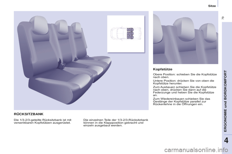 CITROEN BERLINGO MULTISPACE 2016  Betriebsanleitungen (in German)  79
Berlingo-2-VP_de_Chap04_Ergonomie_ed01-2016
Sitze
RÜCKSITZBANK
Die einzelnen Teile der 1/3-2/3-Rücksitzbank 
können in die Klappposition gebracht und 
einzeln ausgebaut werden.
Kopfstütze
Die 