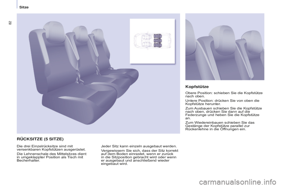 CITROEN BERLINGO MULTISPACE 2016  Betriebsanleitungen (in German) 82
Berlingo-2-VP_de_Chap04_Ergonomie_ed01-2016
Sitze
RÜCKSITZE (5 SITZE)Kopfstütze
Jeder Sitz kann einzeln ausgebaut werden.
Vergewissern Sie sich, dass der Sitz korrekt 
auf dem Boden einrastet, we