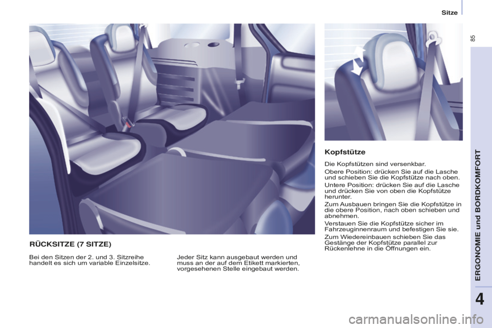 CITROEN BERLINGO MULTISPACE 2016  Betriebsanleitungen (in German)  85
Berlingo-2-VP_de_Chap04_Ergonomie_ed01-2016
Sitze
Kopfstütze
Die Kopfstützen sind versenkbar.
Obere Position: drücken Sie auf die Lasche 
und schieben Sie die Kopfstütze nach oben.
Untere Posi