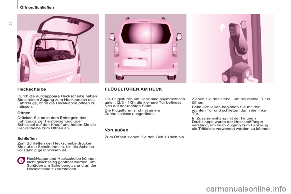 CITROEN BERLINGO MULTISPACE 2015 Betriebsanleitungen (in German) 24
Berlingo-2-VP_de_Chap03_Pret-a-partir_ed01-2015
FLÜGELTÜREN AM HECK
V
on außen
Zum Öffnen ziehen Sie den Griff zu sich hin. Ziehen Sie den Hebel, um die rechte Tür zu
öffnen.
Beim Schließen CITROEN BERLINGO MULTISPACE 2015 Betriebsanleitungen (in German) 24
Berlingo-2-VP_de_Chap03_Pret-a-partir_ed01-2015
FLÜGELTÜREN AM HECK
V
on außen
Zum Öffnen ziehen Sie den Griff zu sich hin. Ziehen Sie den Hebel, um die rechte Tür zu
öffnen.
Beim Schließen