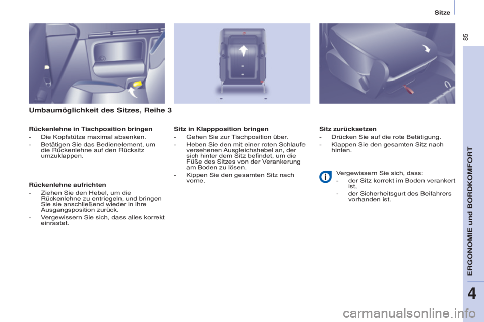 CITROEN BERLINGO MULTISPACE 2015 Betriebsanleitungen (in German) 85
Berlingo-2-VP_de_Chap04_Ergonomie_ed01-2015Berlingo-2-VP_de_Chap04_Ergonomie_ed01-2015
Umbaumöglichkeit des Sitzes, Reihe 3
Rückenlehne in Tischposition bringen
- Die Kopfstütze maximal absenke CITROEN BERLINGO MULTISPACE 2015 Betriebsanleitungen (in German) 85
Berlingo-2-VP_de_Chap04_Ergonomie_ed01-2015Berlingo-2-VP_de_Chap04_Ergonomie_ed01-2015
Umbaumöglichkeit des Sitzes, Reihe 3
Rückenlehne in Tischposition bringen
- Die Kopfstütze maximal absenke