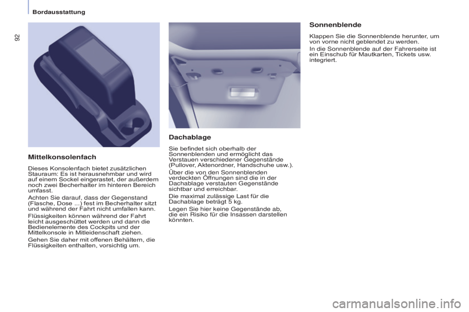 CITROEN BERLINGO MULTISPACE 2015 Betriebsanleitungen (in German) 92
Berlingo-2-VP_de_Chap04_Ergonomie_ed01-2015Berlingo-2-VP_de_Chap04_Ergonomie_ed01-2015
Dachablage
Sie befindet sich oberhalb der
Sonnenblenden und ermöglicht das
Verstauen verschiedener g egenst CITROEN BERLINGO MULTISPACE 2015 Betriebsanleitungen (in German) 92
Berlingo-2-VP_de_Chap04_Ergonomie_ed01-2015Berlingo-2-VP_de_Chap04_Ergonomie_ed01-2015
Dachablage
Sie befindet sich oberhalb der
Sonnenblenden und ermöglicht das
Verstauen verschiedener g egenst