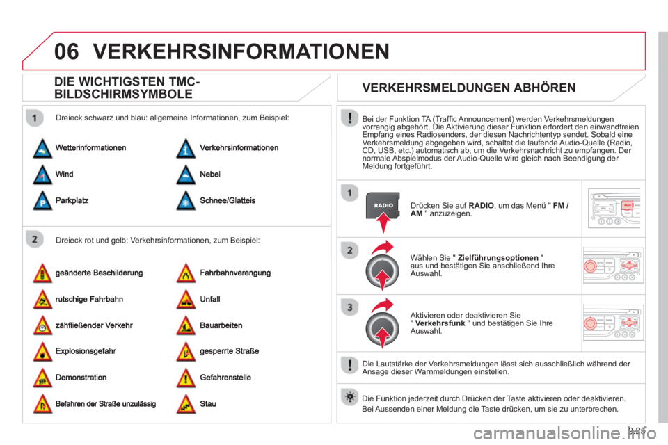 CITROEN BERLINGO MULTISPACE 2013 Betriebsanleitungen (in German) 9.25
06VERKEHRSINFORMATIONEN
DIE WICHTIGSTEN TMC-
BILDSCHIRMSYMBOLE
Dreieck rot und gelb: Verkehrsinformationen, zum Beispiel:
Dreieck schwarz und blau: all
gemeine Informationen, zum Beispi CITROEN BERLINGO MULTISPACE 2013 Betriebsanleitungen (in German) 9.25
06VERKEHRSINFORMATIONEN
DIE WICHTIGSTEN TMC-
BILDSCHIRMSYMBOLE
Dreieck rot und gelb: Verkehrsinformationen, zum Beispiel:
Dreieck schwarz und blau: all
gemeine Informationen, zum Beispi