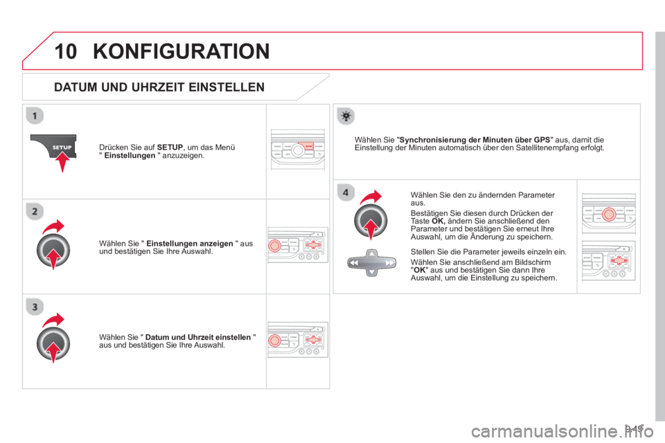 CITROEN BERLINGO MULTISPACE 2013  Betriebsanleitungen (in German) 9.49
10KONFIGURATION 
   
 
 
 
 
 
 
 
 
 
 
 
 
 
 
DATUM UND UHRZEIT EINSTELLEN
 
 
Wählen Sie den zu ändernden Parameter aus.
  Bestätigen Sie diesen durch Drücken der 
Taste OK, 
 ändern Sie