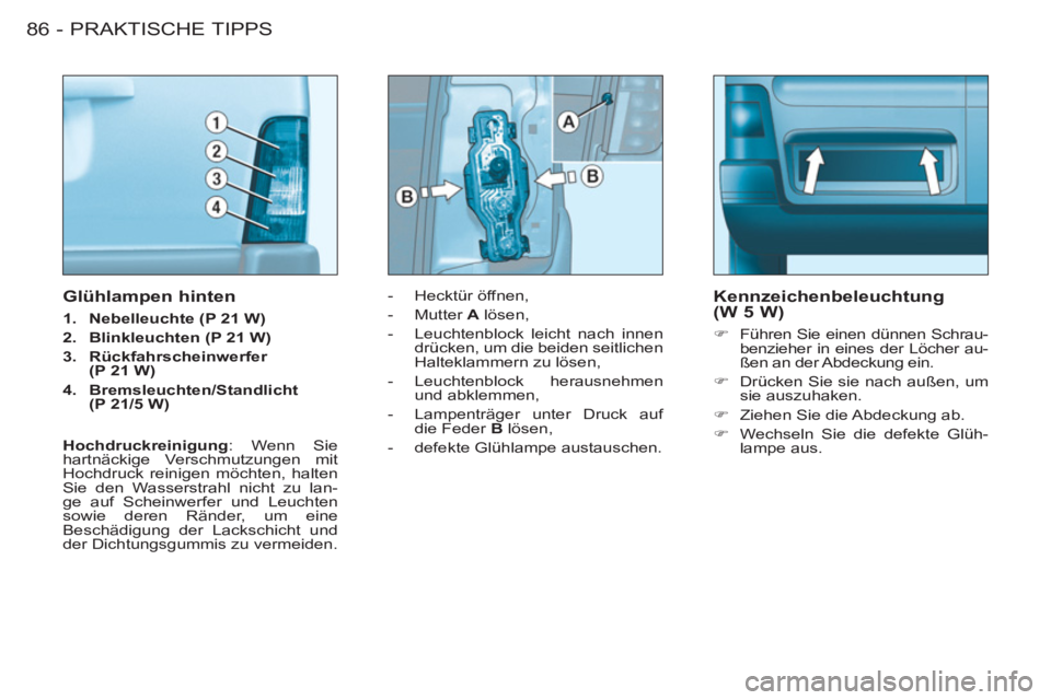 CITROEN BERLINGO FIRST 2011  Betriebsanleitungen (in German) PRAKTISCHE TIPPS
86 -
   
 
 
-  Hecktür öffnen, 
   
-  Mutter  A 
 lösen, 
   
-   Leuchtenblock leicht nach innen 
drücken, um die beiden seitlichen 
Halteklammern zu lösen, 
   
-  Leuchtenbl