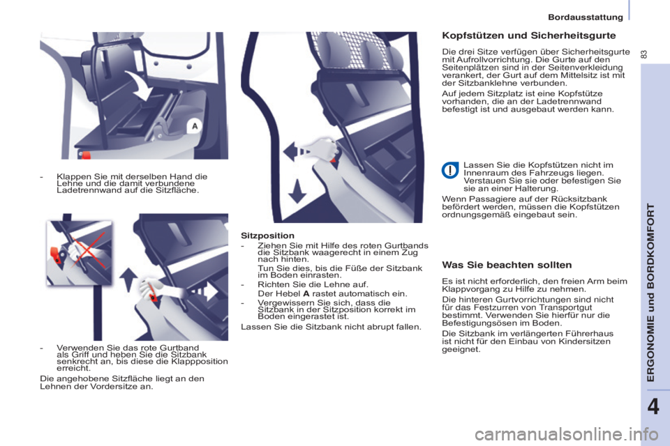 CITROEN BERLINGO ELECTRIC 2017 Betriebsanleitungen (in German) 83
Berlingo-2-VU_de_Chap04_Ergonomie_ed01-2015Berlingo-2-VU_de_Chap04_Ergonomie_ed01-2015
Sitzposition
- Ziehen Sie mit Hilfe des roten Gurtbands
die Sitzbank waagerecht in einem Zug
nach hinten.
T CITROEN BERLINGO ELECTRIC 2017 Betriebsanleitungen (in German) 83
Berlingo-2-VU_de_Chap04_Ergonomie_ed01-2015Berlingo-2-VU_de_Chap04_Ergonomie_ed01-2015
Sitzposition
- Ziehen Sie mit Hilfe des roten Gurtbands
die Sitzbank waagerecht in einem Zug
nach hinten.
T