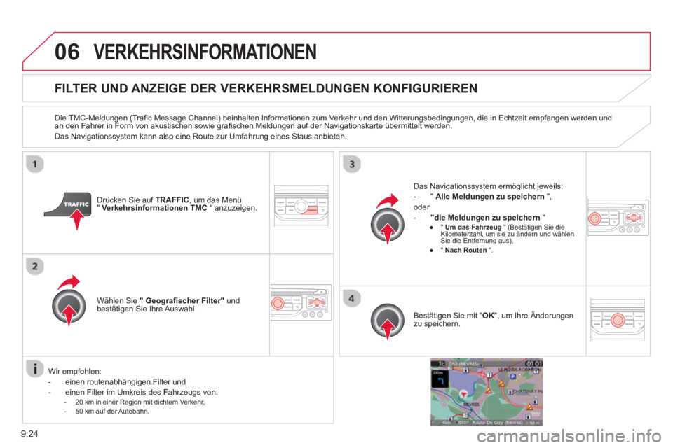 CITROEN BERLINGO ELECTRIC 2015 Betriebsanleitungen (in German) 9.24
06VERKEHRSINFORMATIONEN
FlLTER UND ANZEIGE DER VERKEHRSMELDUNGEN KONFIGURIEREN
Die TMC-Meldungen (Trafi c Message Channel) beinhalten Informationen zum Verkehr und den Witte CITROEN BERLINGO ELECTRIC 2015 Betriebsanleitungen (in German) 9.24
06VERKEHRSINFORMATIONEN
FlLTER UND ANZEIGE DER VERKEHRSMELDUNGEN KONFIGURIEREN
Die TMC-Meldungen (Trafi c Message Channel) beinhalten Informationen zum Verkehr und den Witte