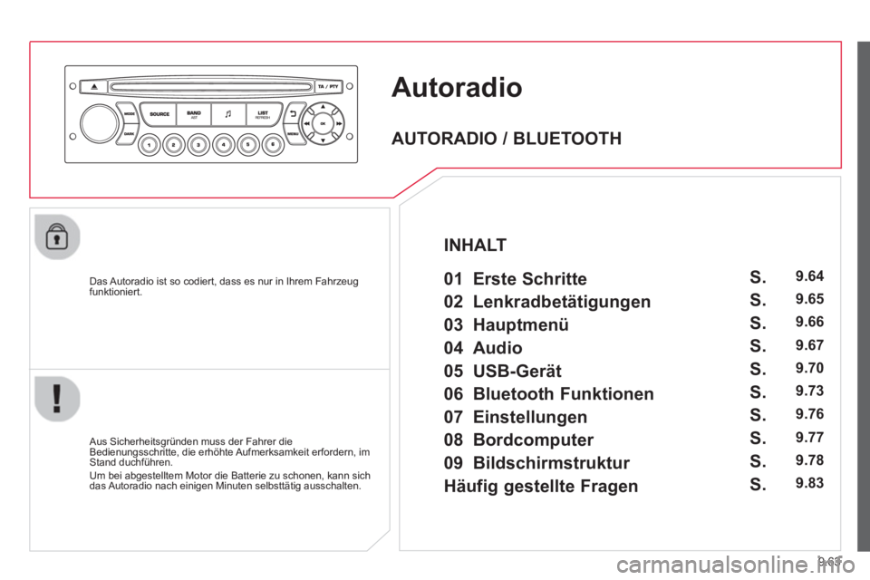 CITROEN BERLINGO ELECTRIC 2015  Betriebsanleitungen (in German) 9.63
Autoradio 
   
Das Autoradio ist so codiert, dass es nur in Ihrem Fahrzeugfunktioniert.  
   
Aus 
Sicherheitsgründen muss der Fahrer die 
Bedienungsschritte, die erhöhte Aufmerksamkeit erforde