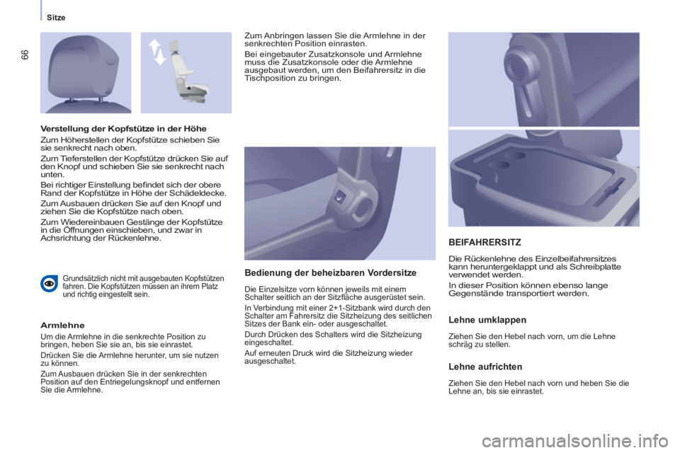 CITROEN BERLINGO ELECTRIC 2015 Betriebsanleitungen (in German) Sitze
66
Grundsätzlich nicht mit ausgebauten Kopfstützen
fahren. Die Kopfstützen müssen an ihrem Platz
und richtig eingestellt sein.
Armlehne
Um die Armlehne in die senkrechte Positi CITROEN BERLINGO ELECTRIC 2015 Betriebsanleitungen (in German) Sitze
66
Grundsätzlich nicht mit ausgebauten Kopfstützen
fahren. Die Kopfstützen müssen an ihrem Platz
und richtig eingestellt sein.
Armlehne
Um die Armlehne in die senkrechte Positi