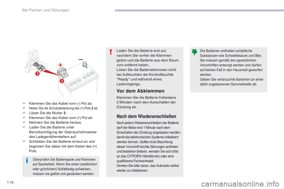 CITROEN C-ZERO 2017 Betriebsanleitungen (in German) 116
C-Zero_de_Chap08_en-cas-de-panne_ed01-2016
Laden Sie die Batterie erst auf,
nachdem Sie vorher die Klemmen
gelöst und die Batterie aus dem Raum
vorn entfernt haben.
Lösen Sie die Batterieklem CITROEN C-ZERO 2017 Betriebsanleitungen (in German) 116
C-Zero_de_Chap08_en-cas-de-panne_ed01-2016
Laden Sie die Batterie erst auf,
nachdem Sie vorher die Klemmen
gelöst und die Batterie aus dem Raum
vorn entfernt haben.
Lösen Sie die Batterieklem