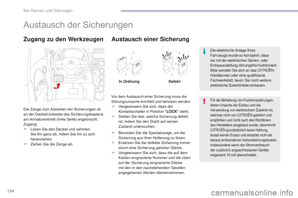CITROEN C-ZERO 2017 Betriebsanleitungen (in German) 134
C-Zero_de_Chap08_en-cas-de-panne_ed01-2016
Austausch der Sicherungen
Die Zange zum Abziehen der Sicherungen ist
an der Deckelrückseite des Sicherungskastens
am Armaturenbrett (linke Seite) ange CITROEN C-ZERO 2017 Betriebsanleitungen (in German) 134
C-Zero_de_Chap08_en-cas-de-panne_ed01-2016
Austausch der Sicherungen
Die Zange zum Abziehen der Sicherungen ist
an der Deckelrückseite des Sicherungskastens
am Armaturenbrett (linke Seite) ange