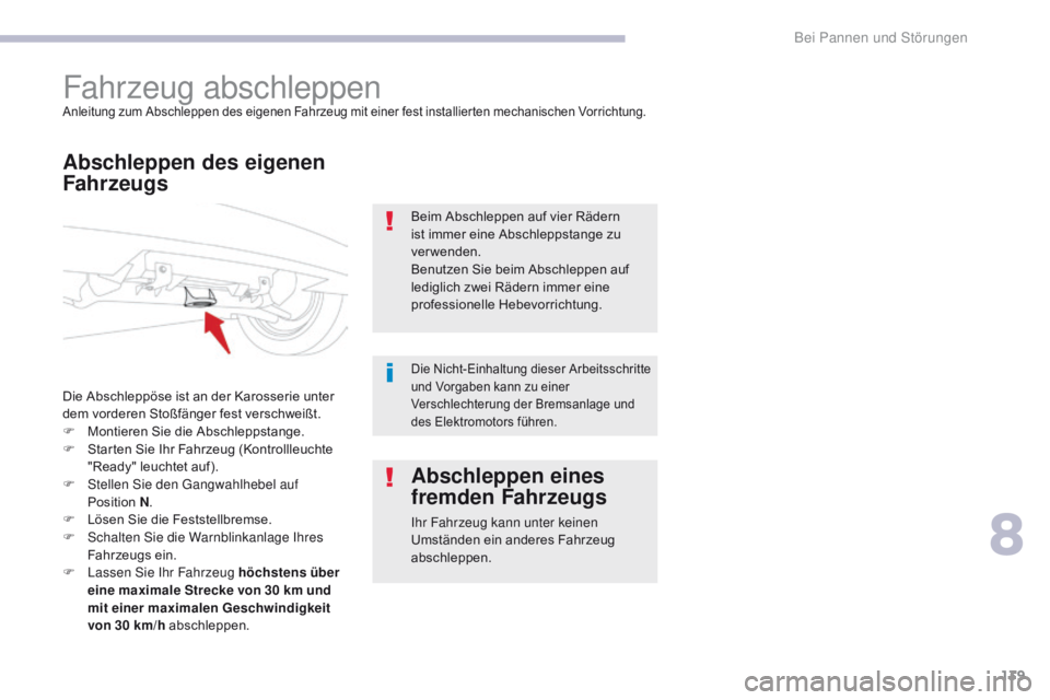 CITROEN C-ZERO 2017 Betriebsanleitungen (in German) 139
C-Zero_de_Chap08_en-cas-de-panne_ed01-2016
Fahrzeug abschleppenAnleitung zum Abschleppen des eigenen Fahrzeug mit einer fest installierten mechanischen Vorrichtung.
Abschleppen des eigenen
Fahrze CITROEN C-ZERO 2017 Betriebsanleitungen (in German) 139
C-Zero_de_Chap08_en-cas-de-panne_ed01-2016
Fahrzeug abschleppenAnleitung zum Abschleppen des eigenen Fahrzeug mit einer fest installierten mechanischen Vorrichtung.
Abschleppen des eigenen
Fahrze