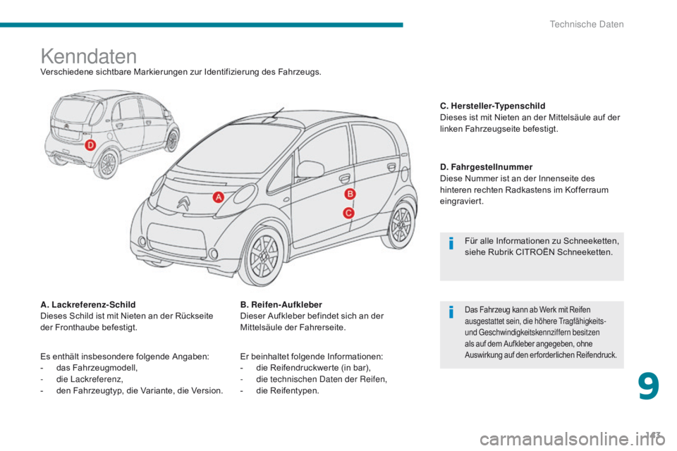 CITROEN C-ZERO 2017 Betriebsanleitungen (in German) 143
C-Zero_de_Chap09_caracteristiques-techniques_ed01-2016
KenndatenVerschiedene sichtbare Markierungen zur Identifizierung des Fahrzeugs.
A. Lackreferenz-Schild
Dieses Schild ist mit Nieten an der R CITROEN C-ZERO 2017 Betriebsanleitungen (in German) 143
C-Zero_de_Chap09_caracteristiques-techniques_ed01-2016
KenndatenVerschiedene sichtbare Markierungen zur Identifizierung des Fahrzeugs.
A. Lackreferenz-Schild
Dieses Schild ist mit Nieten an der R