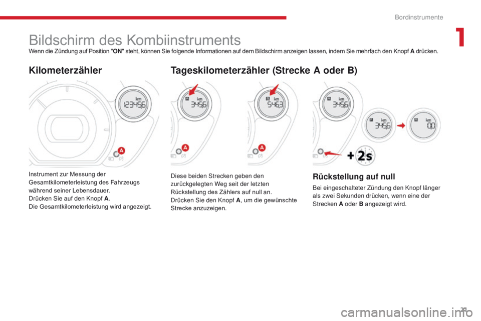 CITROEN C-ZERO 2017  Betriebsanleitungen (in German) 21
C-Zero_de_Chap01_instruments-de-bord_ed01-2016
Bildschirm des KombiinstrumentsWenn die Zündung auf Position "ON" steht, können Sie folgende Informationen auf dem Bildschirm anzeigen lasse