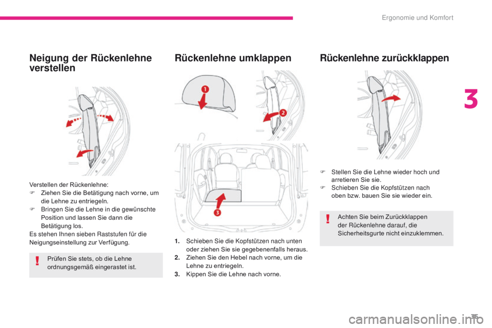 CITROEN C-ZERO 2017  Betriebsanleitungen (in German) 35
C-Zero_de_Chap03_ergonomie-et-confort_ed01-2016
Neigung der Rückenlehne 
verstellen
Verstellen der Rückenlehne:
F Z iehen Sie die Betätigung nach vorne, um 
die Lehne zu entriegeln.
F
 
B
 ringe