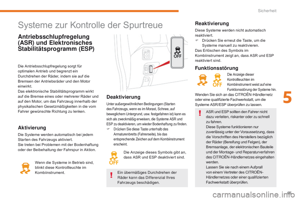 CITROEN C-ZERO 2017 Betriebsanleitungen (in German) 65
C-Zero_de_Chap05_securite_ed01-2016
Antriebsschlupfregelung
(ASR) und Elektronisches
Stabilitätsprogramm (ESP)
Systeme zur Kontrolle der Spurtreue
Deaktivierung
Unter außergewöhnlichen Bedingu CITROEN C-ZERO 2017 Betriebsanleitungen (in German) 65
C-Zero_de_Chap05_securite_ed01-2016
Antriebsschlupfregelung
(ASR) und Elektronisches
Stabilitätsprogramm (ESP)
Systeme zur Kontrolle der Spurtreue
Deaktivierung
Unter außergewöhnlichen Bedingu