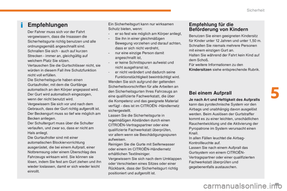 CITROEN C-ZERO 2017 Betriebsanleitungen (in German) 69
C-Zero_de_Chap05_securite_ed01-2016
Empfehlungen
Der Fahrer muss sich vor der Fahrt
vergewissern, dass die Insassen die
Sicherheitsgurte richtig benutzen und alle
ordnungsgemäß angeschnallt si CITROEN C-ZERO 2017 Betriebsanleitungen (in German) 69
C-Zero_de_Chap05_securite_ed01-2016
Empfehlungen
Der Fahrer muss sich vor der Fahrt
vergewissern, dass die Insassen die
Sicherheitsgurte richtig benutzen und alle
ordnungsgemäß angeschnallt si