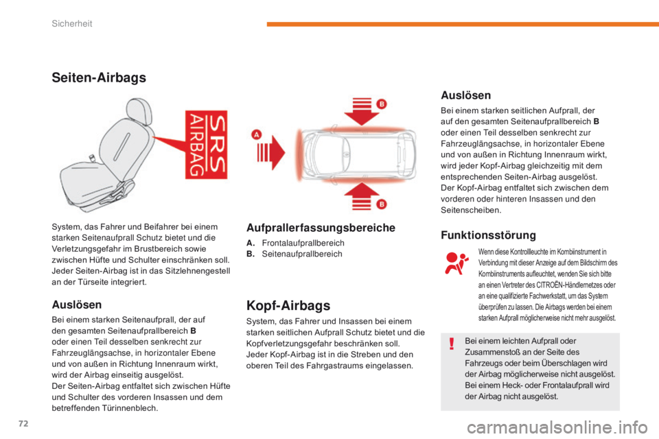 CITROEN C-ZERO 2017 Betriebsanleitungen (in German) 72
C-Zero_de_Chap05_securite_ed01-2016
Seiten-Airbags
Auslösen
Bei einem starken Seitenaufprall, der auf
den gesamten Seitenaufprallbereich B
oder einen Teil desselben senkrecht zur
Fahrzeuglängs CITROEN C-ZERO 2017 Betriebsanleitungen (in German) 72
C-Zero_de_Chap05_securite_ed01-2016
Seiten-Airbags
Auslösen
Bei einem starken Seitenaufprall, der auf
den gesamten Seitenaufprallbereich B
oder einen Teil desselben senkrecht zur
Fahrzeuglängs