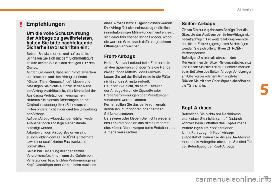 CITROEN C-ZERO 2017 Betriebsanleitungen (in German) 73
C-Zero_de_Chap05_securite_ed01-2016
Um die volle Schutzwirkung
der Airbags zu gewährleisten,
halten Sie bitte nachfolgende
Sicherheitsvorschriften ein:
Setzen Sie sich normal und aufrecht hin.
CITROEN C-ZERO 2017 Betriebsanleitungen (in German) 73
C-Zero_de_Chap05_securite_ed01-2016
Um die volle Schutzwirkung
der Airbags zu gewährleisten,
halten Sie bitte nachfolgende
Sicherheitsvorschriften ein:
Setzen Sie sich normal und aufrecht hin.