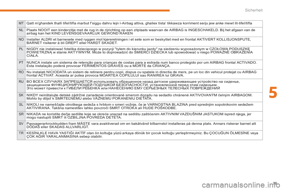 CITROEN C-ZERO 2017 Betriebsanleitungen (in German) MTQatt m’ghandek thalli tifel/tifla marbut f’siggu dahru lejn l-Airbag attiva, ghaliex tista’ tikkawza korriment serju jew anke mewt lit-tifel/tifla
NLPlaats NOOIT een kinderzitje met de rug in CITROEN C-ZERO 2017 Betriebsanleitungen (in German) MTQatt m’ghandek thalli tifel/tifla marbut f’siggu dahru lejn l-Airbag attiva, ghaliex tista’ tikkawza korriment serju jew anke mewt lit-tifel/tifla
NLPlaats NOOIT een kinderzitje met de rug in