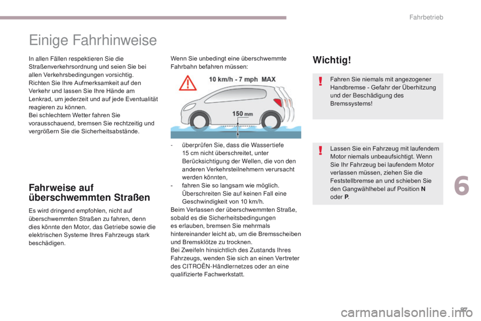CITROEN C-ZERO 2017 Betriebsanleitungen (in German) 87
C-Zero_de_Chap06_conduite_ed01-2016
Einige Fahrhinweise
In allen Fällen respektieren Sie die
Straßenverkehrsordnung und seien Sie bei
allen Verkehrsbedingungen vorsichtig.
Richten Sie Ihre Aufm CITROEN C-ZERO 2017 Betriebsanleitungen (in German) 87
C-Zero_de_Chap06_conduite_ed01-2016
Einige Fahrhinweise
In allen Fällen respektieren Sie die
Straßenverkehrsordnung und seien Sie bei
allen Verkehrsbedingungen vorsichtig.
Richten Sie Ihre Aufm