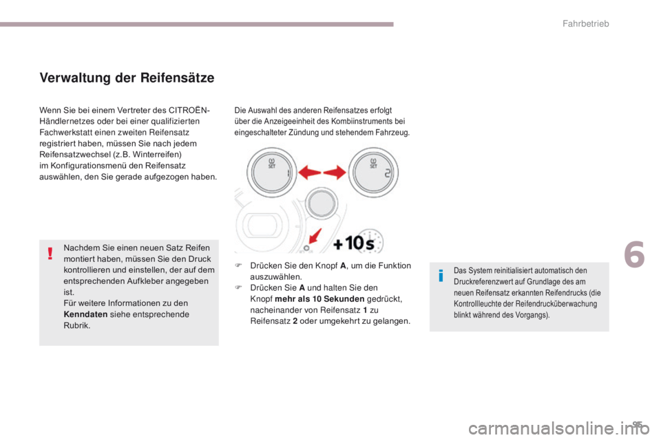 CITROEN C-ZERO 2017 Betriebsanleitungen (in German) 95
C-Zero_de_Chap06_conduite_ed01-2016
Verwaltung der Reifensätze
Die Auswahl des anderen Reifensatzes er folgt
über die Anzeigeeinheit des Kombiinstruments bei
eingeschalteter Zündung und stehen CITROEN C-ZERO 2017 Betriebsanleitungen (in German) 95
C-Zero_de_Chap06_conduite_ed01-2016
Verwaltung der Reifensätze
Die Auswahl des anderen Reifensatzes er folgt
über die Anzeigeeinheit des Kombiinstruments bei
eingeschalteter Zündung und stehen