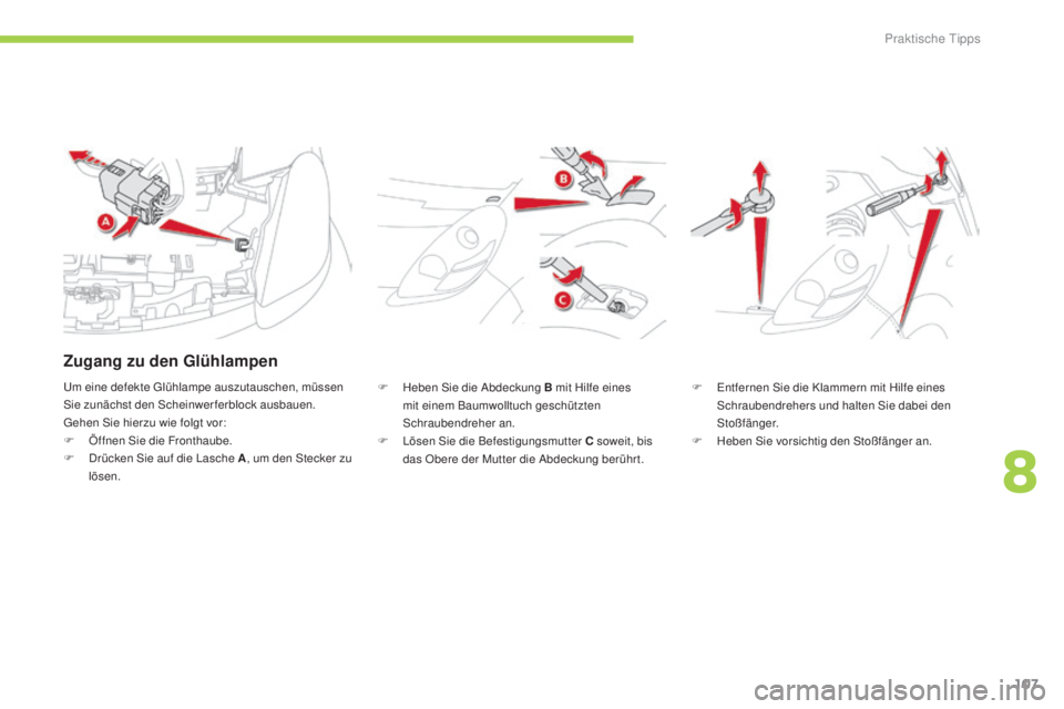 CITROEN C-ZERO 2016  Betriebsanleitungen (in German) 107
C-zero_de_Chap08_info-pratiques_ed01-2014
F Heben si e die  ab deckung B mit Hilfe eines 
mit einem Baumwolltuch geschützten 
sc

hraubendreher an.
F
  l
ö
 sen  s
i
 e die Befestigungsmutter C 