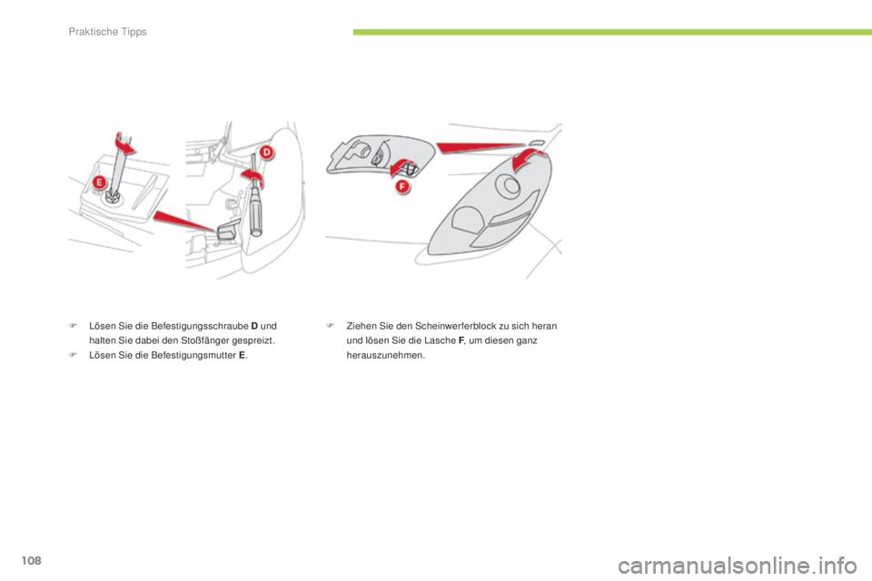 CITROEN C-ZERO 2016  Betriebsanleitungen (in German) 108
C-zero_de_Chap08_info-pratiques_ed01-2014
F  lösen s ie die Befestigungsschraube D und 
halten  si e dabei den  s toßfänger gespreizt.
F
  l
ö
 sen  s
i
 e die Befestigungsmutter E .F
 Z iehen