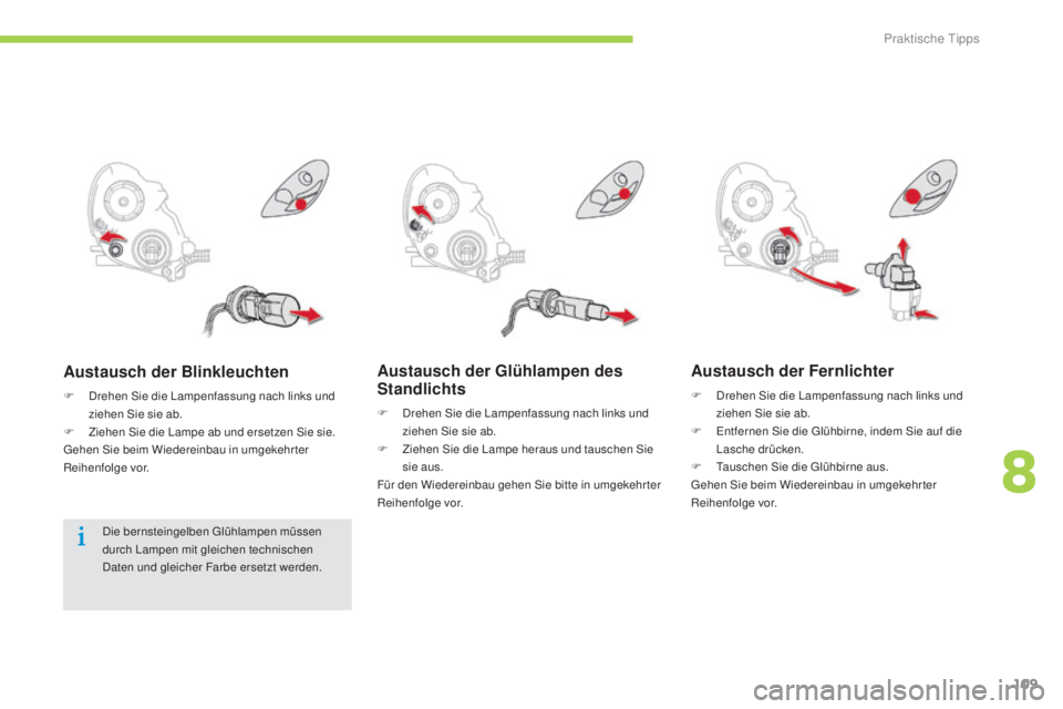 CITROEN C-ZERO 2016  Betriebsanleitungen (in German) 109
C-zero_de_Chap08_info-pratiques_ed01-2014
Austausch der Glühlampen des 
Standlichts
F  drehen si e die  la mpenfassung nach links und 
ziehen  si e sie ab.
F
 
Z
 iehen  s
i
 e die  l
a
 mpe hera