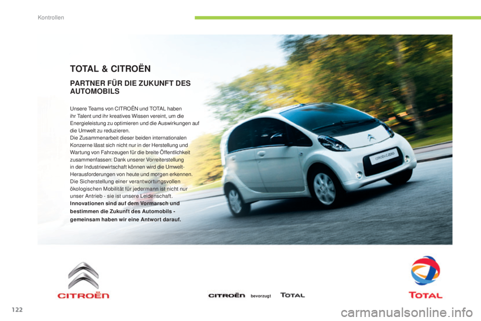 CITROEN C-ZERO 2016  Betriebsanleitungen (in German) 122
C-zero_de_Chap09_verifications_ed01-2014
TOTAL & CITROËN
unsere teams von Ci tR OËn  und  tOt al  haben 
ihr  ta lent und ihr kreatives Wissen vereint, um die 
ene

rgieleistung zu optimieren un