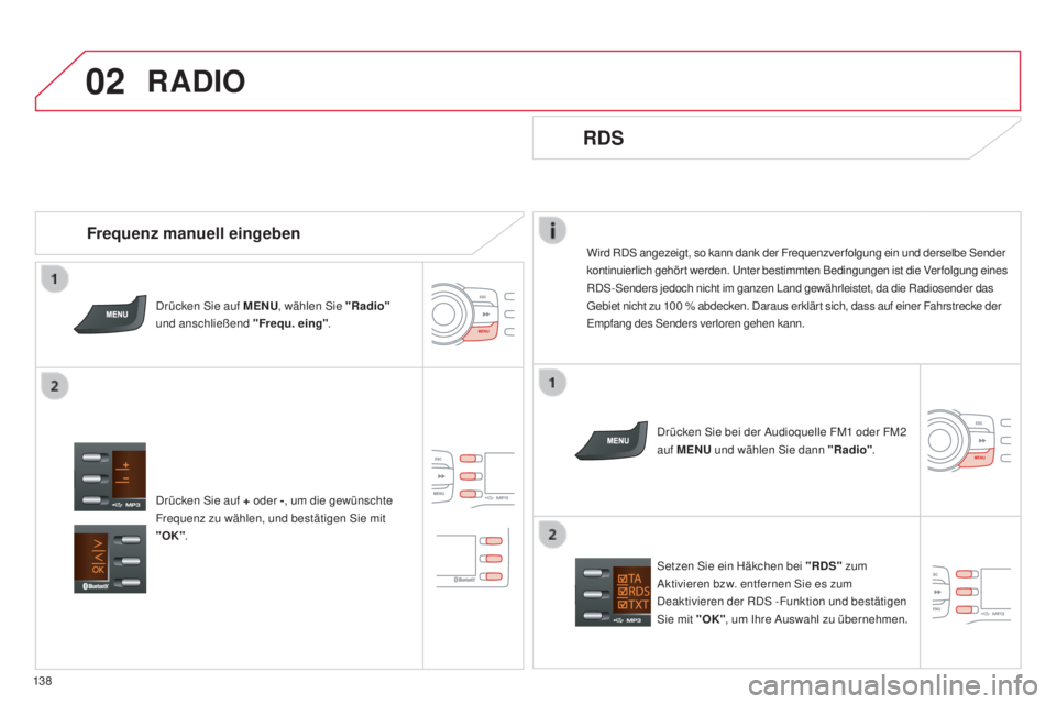 CITROEN C-ZERO 2016  Betriebsanleitungen (in German) 02
13 8
C-zero_de_Chap11b_Rde2_ed01-2014
Wird Rds  angezeigt, so kann dank der Frequenzver folgung ein und derselbe  se nder 
kontinuierlich gehör t werden.  un ter bestimmten Bedingungen ist die Ver