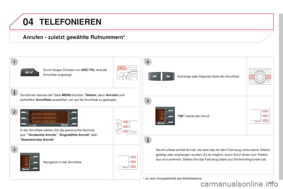 CITROEN C-ZERO 2016  Betriebsanleitungen (in German)  
  
04
149
C-zero_de_Chap11b_Rde2_ed01-2014
TELEFONIEREN
durch langes  dr ücken von SRC/TEL  wird die an
rufliste angezeigt.
in d

er 
a
n

rufliste wählen  s
i
 e die gewünschte  n
u
 mmer 
aus: 